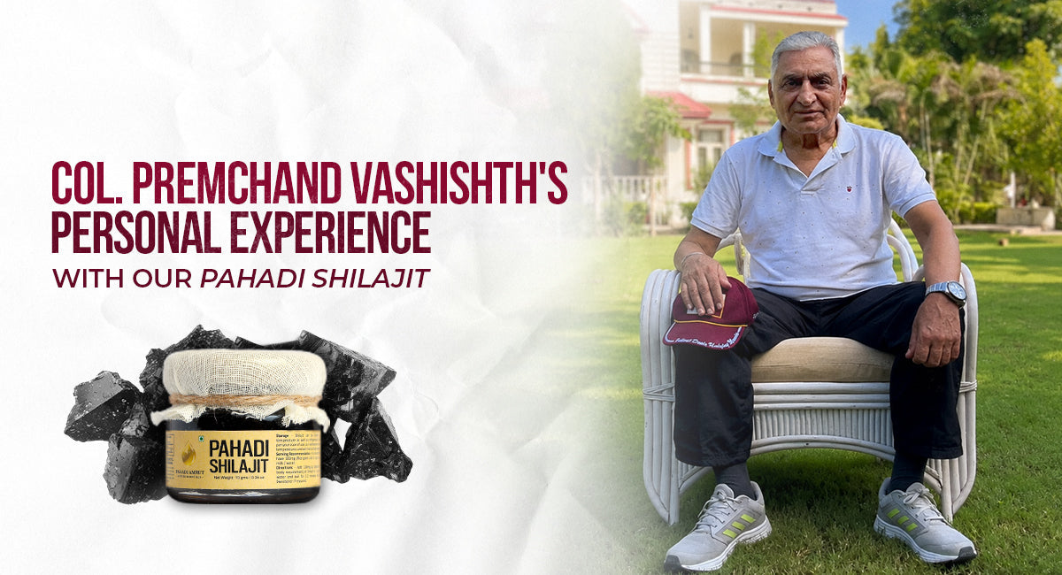 Colonel Premchand Vishisht's Personal Experience With Our Pahadi Shilajit