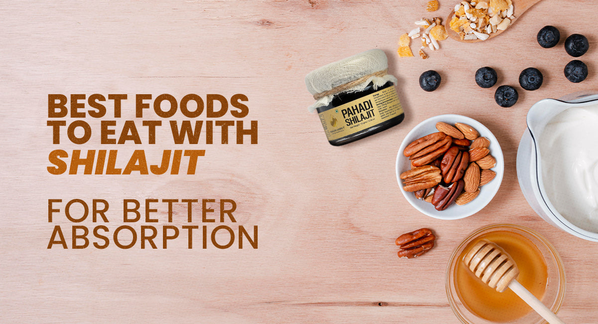 Best Foods to Eat With Shilajit for Better Absorption