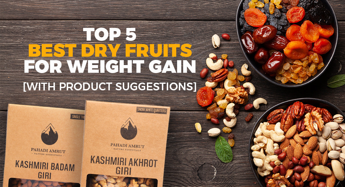 Top 5 Best Dry Fruits For Weight Gain [With Product Suggestions]