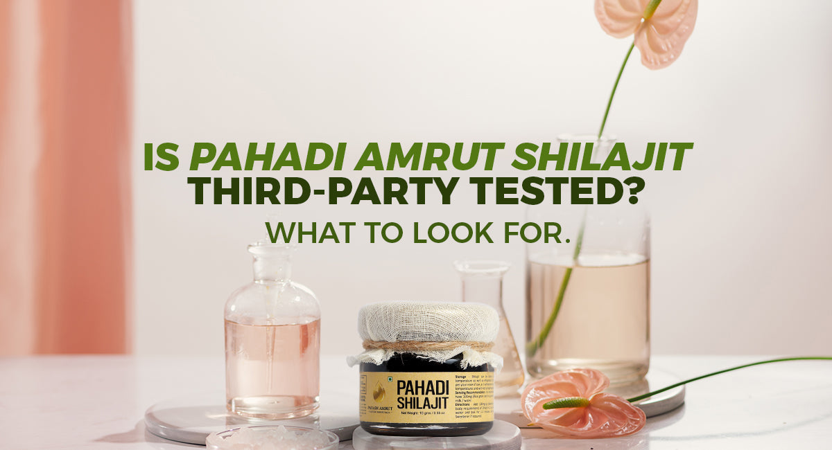 Is Pahadi Amrut’s Shilajit Third-Party Tested? What to Look For